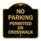 Signmission No Parking Permitted on Crosswalk, Black & Gold Aluminum Sign, 18" x 18", BG-1818-23678 A-DES-BG-1818-23678 - alternate 1